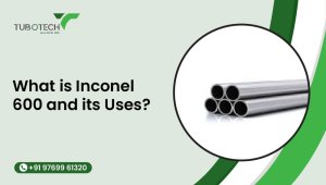 What is Inconel 600 and its Uses?