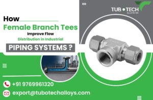 How Female Branch Tees Improve Flow Distribution in Industrial Piping Systems?
