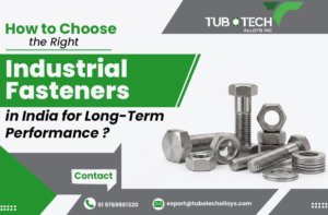 How to Choose the Right Industrial Fasteners in India for Long-Term Performance?