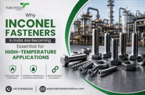 Why Inconel Fasteners in India Are Becoming Essential for High-Temperature Applications?